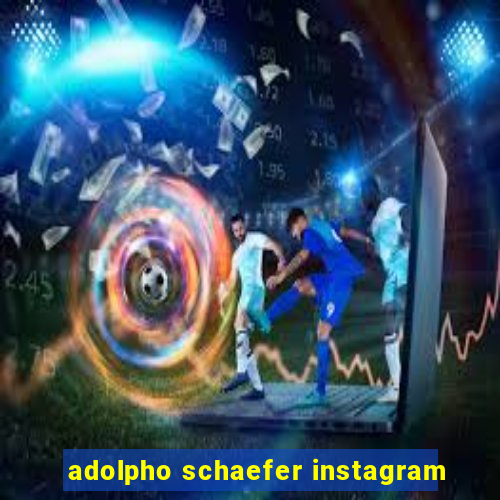 adolpho schaefer instagram